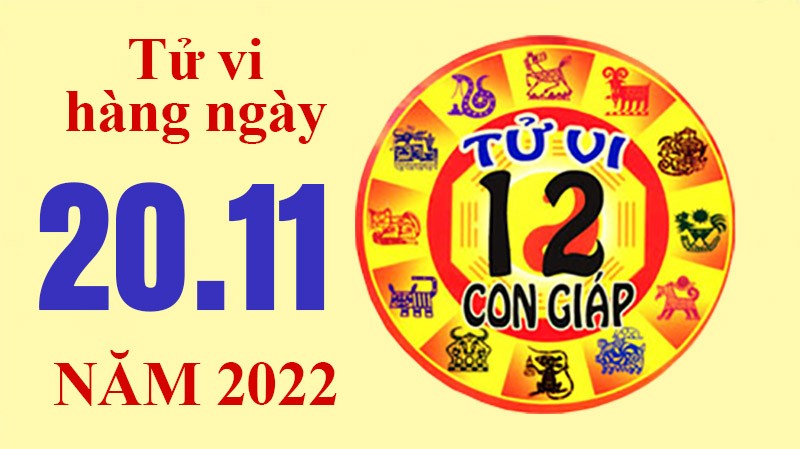 Tử vi hôm nay, xem tử vi 12 con giáp ngày 20/11/2022: