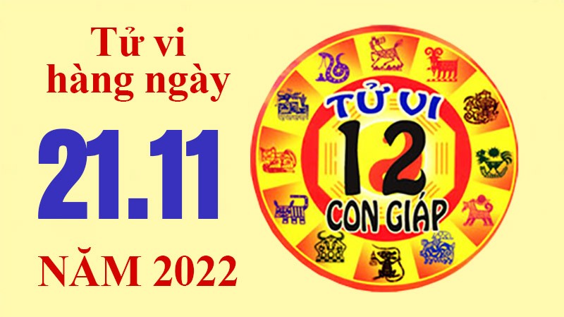 Tử vi hôm nay, xem tử vi 12 con giáp ngày 21/11/2022: