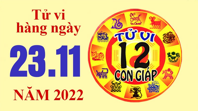 Tử vi hôm nay, xem tử vi 12 con giáp ngày 23/11/2022: