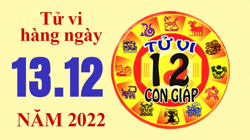 Tử vi hôm nay, xem tử vi 12 con giáp ngày 13/12/2022: