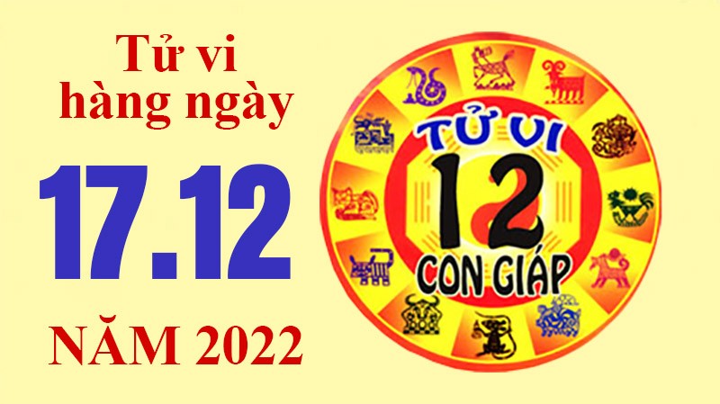 Tử vi hôm nay, xem tử vi 12 con giáp ngày 17/12/2022: