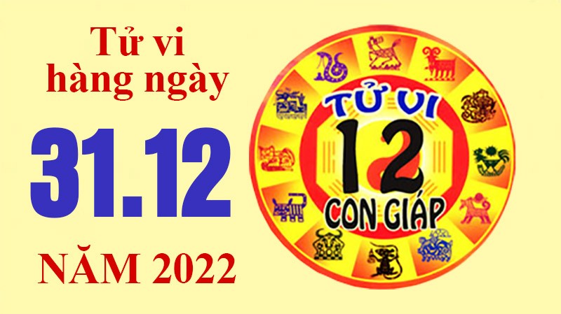 Tử vi hôm nay, xem tử vi 12 con giáp ngày 31/12/2022: