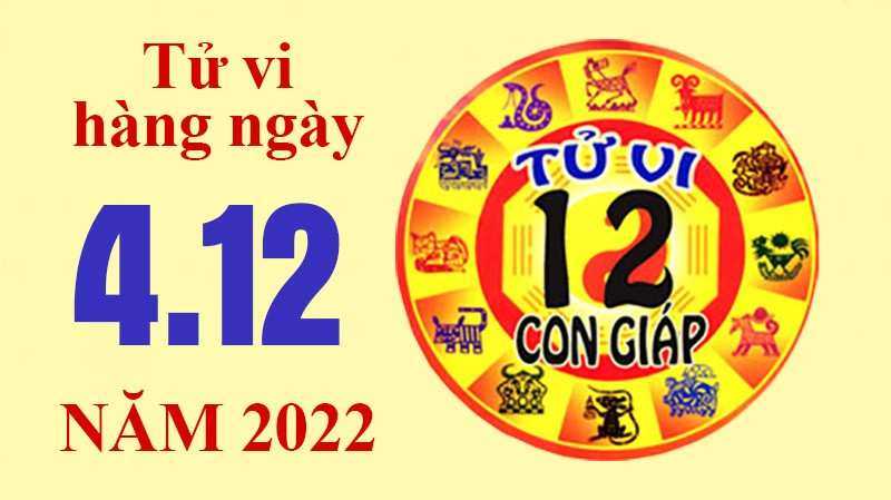 Tử vi hôm nay, xem tử vi 12 con giáp ngày 4/12/2022: