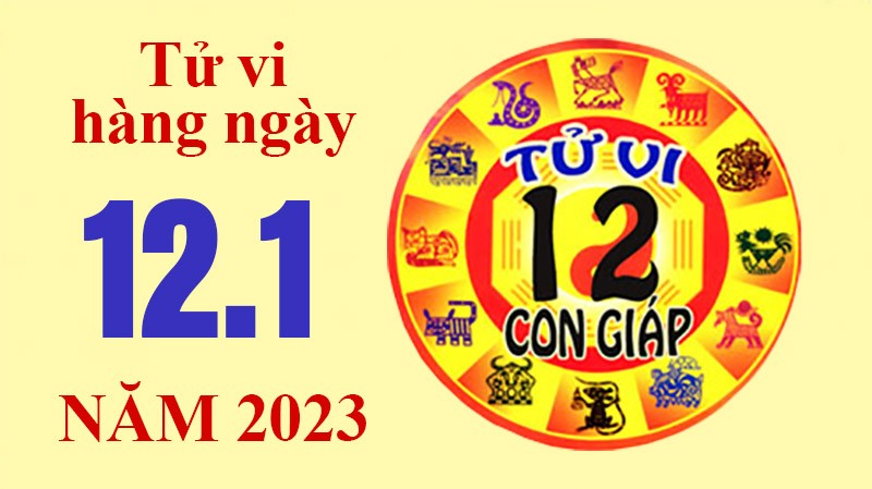 Tử vi hôm nay, xem tử vi 12 con giáp ngày 12/1/2023: