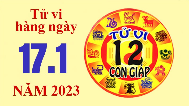 Tử vi hôm nay, xem tử vi 12 con giáp ngày 17/1/2023: