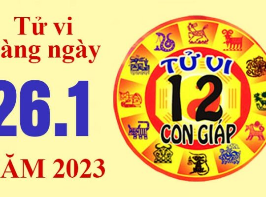 Tử vi hôm nay, xem tử vi 12 con giáp ngày 26/1/2023: