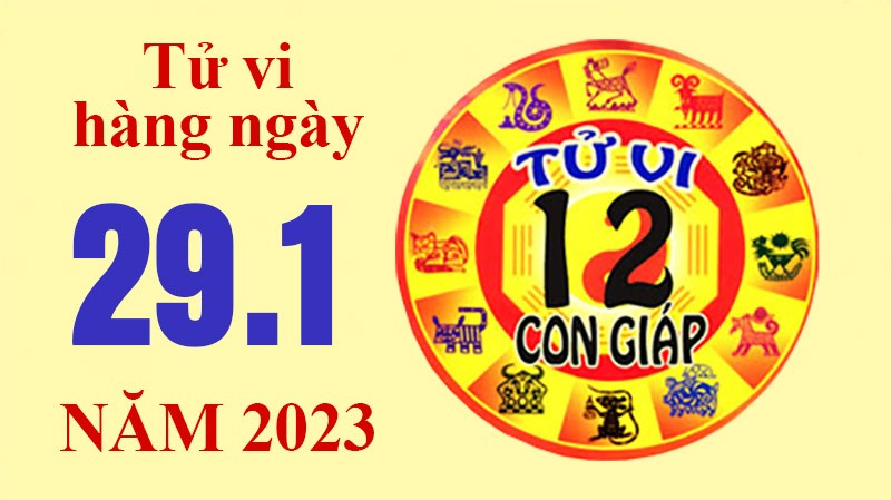 Tử vi hôm nay, xem tử vi 12 con giáp ngày 29/1/2023: