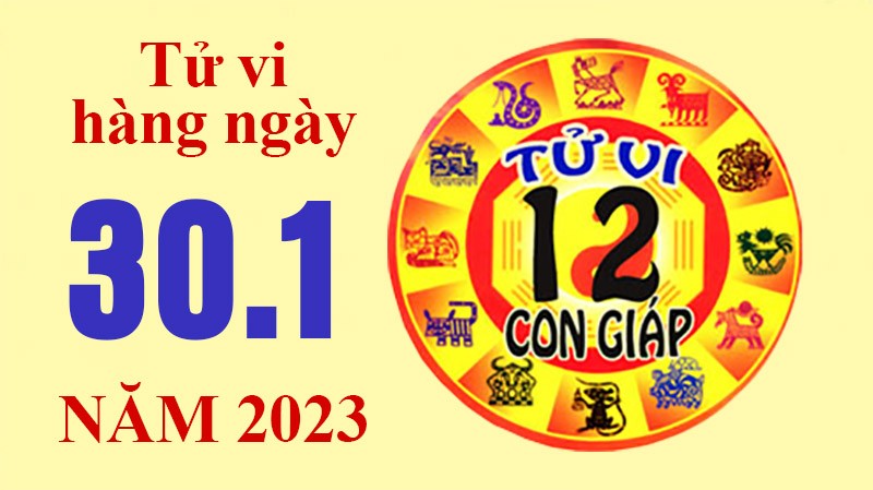 Tử vi hôm nay, xem tử vi 12 con giáp ngày 30/1/2023: