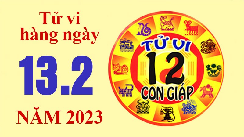 Tử vi hôm nay, xem tử vi 12 con giáp ngày 13/2/2023: