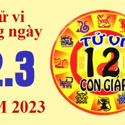 Tử vi hôm nay, xem tử vi 12 con giáp ngày 121/3/2023: