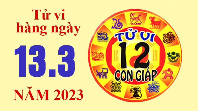 Tử vi hôm nay, xem tử vi 12 con giáp ngày 13/3/2023: