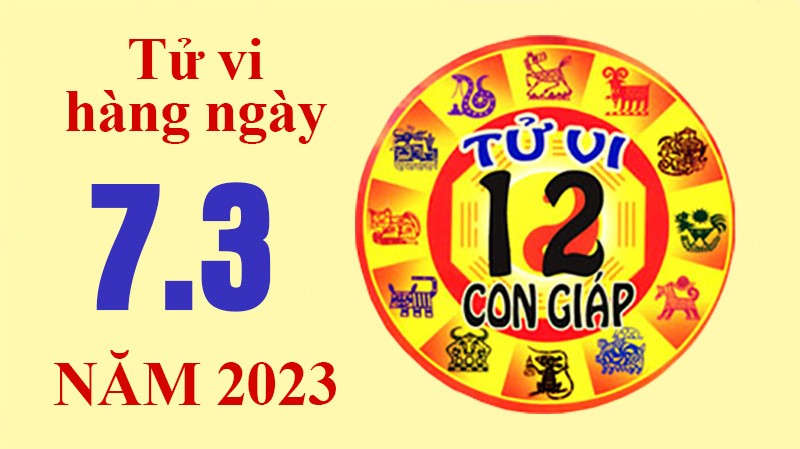 Tử vi hôm nay, xem tử vi 12 con giáp ngày 7/3/2023: